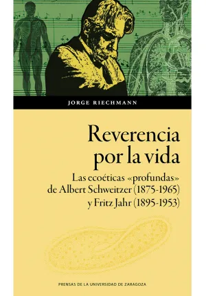 REVERENCIA POR LA VIDA. LAS ECOÉTICAS «PROFUNDAS» DE ALBERT SCHWEITZER (1875-196