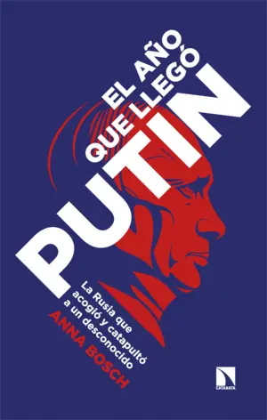 EL AÑO QUE LLEGÓ PUTIN EL AÑO QUE LLEGÓ PUTIN