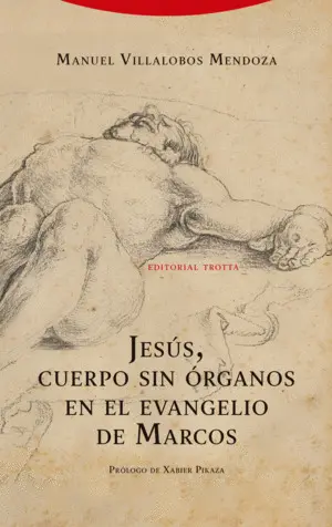JESÚS, CUERPO SIN ÓRGANOS EN EL EVANGELIO DE MARCOS JESÚS, CUERPO SIN ÓRGANOS EN EL EVANGELIO DE MARCOS