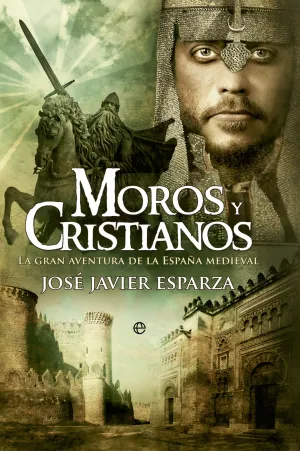MOROS Y CRISTIANOS: LA GRAN AVENTURA DE LA ESPAÑA MEDIEVAL