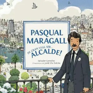 PASQUAL MARAGALL: DE GRAN VULL SER? ALCALDE! PASQUAL MARAGALL: DE GRAN VULL SER? ALCALDE!