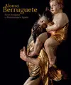 ALONSO BERRUGUETE: FIRST SCULPTOR OF RENAISSANCE S ALONSO BERRUGUETE: FIRST SCULPTOR OF RENAISSANCE S