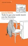 TODO LO QUE UNA TARDE MURIÓ CON LAS BICICLETAS TODO LO QUE UNA TARDE MURIÓ CON LAS BICICLETAS