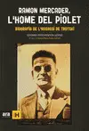 RAMON MERCADER, L'HOME DEL PIOLET RAMON MERCADER, L'HOME DEL PIOLET
