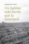 HABITAR MÁS FUERTE QUE LA METRÓPOLI, UN HABITAR MÁS FUERTE QUE LA METRÓPOLI, UN