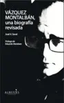 VÁZQUEZ MONTALBÁN, UNA BIOGRAFÍA REVISADA VÁZQUEZ MONTALBÁN, UNA BIOGRAFÍA REVISADA