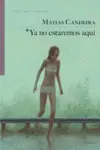 YA NO ESTAREMOS AQUÍ YA NO ESTAREMOS AQUÍ