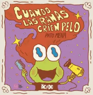 CUANDO LAS RANAS CRÍEN PELO CUANDO LAS RANAS CRÍEN PELO