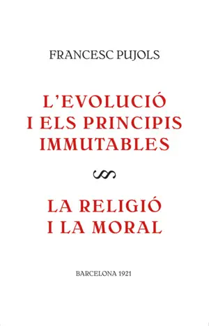 L'EVOLUCIÓ I ELS PRINCIPIS IMMUTABLES / LA RELIGIÓ I LA MORAL