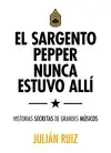 EL SARGENTO PEPPER NUNCA ESTUVO ALLÍ EL SARGENTO PEPPER NUNCA ESTUVO ALLÍ