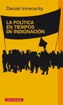 POLÍTICA EN TIEMPOS DE INDIGNACIÓN, LA POLÍTICA EN TIEMPOS DE INDIGNACIÓN, LA