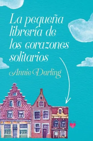 LA PEQUEÑA LIBRERÍA DE LOS CORAZONES SOLITARIOS LA PEQUEÑA LIBRERÍA DE LOS CORAZONES SOLITARIOS