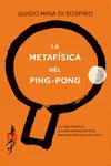 LA METAFÍSICA DEL PING-PONG LA METAFÍSICA DEL PING-PONG