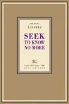 SEEK TO KNOW NO MORE SEEK TO KNOW NO MORE