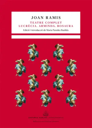 TEATRE COMPLET. LUCRÈCIA. ARMINDA. ROSAURA TEATRE COMPLET. LUCRÈCIA. ARMINDA. ROSAURA
