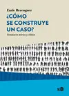 ¿CÓMO SE CONSTRUYE UN CASO? ¿CÓMO SE CONSTRUYE UN CASO?