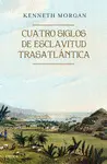CUATRO SIGLOS DE ESCLAVITUD TRASATLÁNTICA CUATRO SIGLOS DE ESCLAVITUD TRASATLÁNTICA