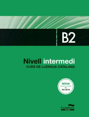NIVELL INTERMEDI. B2. CURS DE LLENGUA CATALANA NIVELL INTERMEDI. B2. CURS DE LLENGUA CATALANA