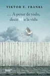 A PESAR DE TODO DECIR SI A LA VIDA