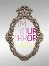 I'M YOUR MIRROR *