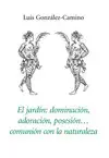 JARDIN, EL: DOMINACIÓN, ADORACIÓN, POSESIÓN... COMUNICACIÓN DE LA JARDIN, EL: DOMINACIÓN, ADORACIÓN, POSESIÓN... COMUNICACIÓN DE LA