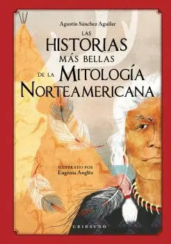 LAS HISTORIAS MÁS BELLAS DE LA MITOLOGÍA NORTEAMERICANA LAS HISTORIAS MÁS BELLAS DE LA MITOLOGÍA NORTEAMERICANA