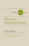 HISTORIA MÍNIMA DEL FÚTBOL EN AMÉRICA LATINA