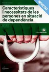 CARACTERÍSTIQUES I NECESSITATS DE PERSONES EN SITUACIÓ DE DEPENDÈNCIA. NOVA EDICIÓ