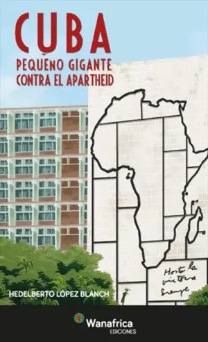 CUBA PEQUEÑO GIGANTE CONTRA EL APARTHEID