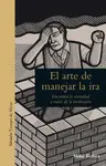 ARTE DE MANEJAR LA IRA, EL ARTE DE MANEJAR LA IRA, EL