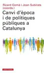 CANVI D'ÈPOCA I DE POLÍTIQUES PÚBLIQUES A CATALUNYA CANVI D'ÈPOCA I DE POLÍTIQUES PÚBLIQUES A CATALUNYA