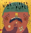 VIDA SECRETA DE LES PUPES, LA VIDA SECRETA DE LES PUPES, LA