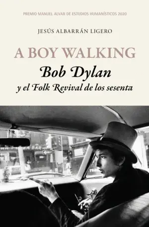 A BOY WALKING. BOB DYLAN Y EL FOLK REVIVAL DE LOS A BOY WALKING. BOB DYLAN Y EL FOLK REVIVAL DE LOS