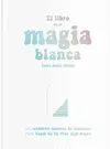 EL LIBRO DE LA MAGIA BLANCA EL LIBRO DE LA MAGIA BLANCA