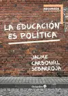 EDUCACIÓN ES POLÍTICA, LA EDUCACIÓN ES POLÍTICA, LA