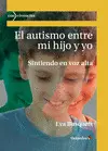 AUTISMO ENTRE MI HIJO Y YO, EL AUTISMO ENTRE MI HIJO Y YO, EL