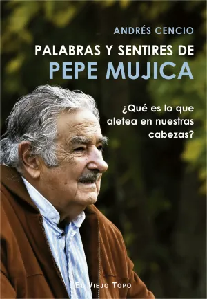 PALABRAS Y SENTIRES DE PEPE MUJICA PALABRAS Y SENTIRES DE PEPE MUJICA