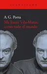 ME LLAMO VILA-MATAS, COMO TODO EL MUNDO ME LLAMO VILA-MATAS, COMO TODO EL MUNDO