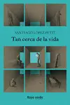 TAN CERCA DE LA VIDA