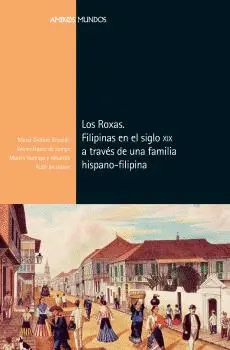 LOS ROXAS. FILIPINAS EN EL SIGLO XIX A TRAVÉS DE U