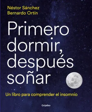 PRIMERO DORMIR, DESPUÉS SOÑAR PRIMERO DORMIR, DESPUÉS SOÑAR