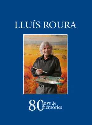 LLUÍS ROURA. 80 ANYS DE MEMÒRIES