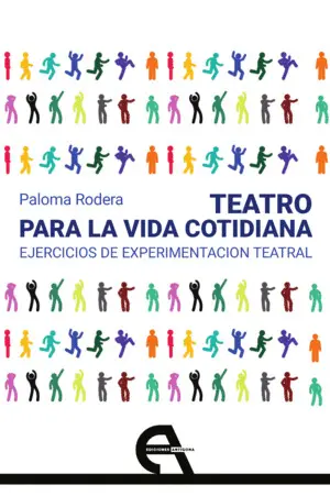 TEATRO PARA LA VIDA COTIDIANA. EJERCICIOS DE EXPERIMENTACIÓN TEATRAL