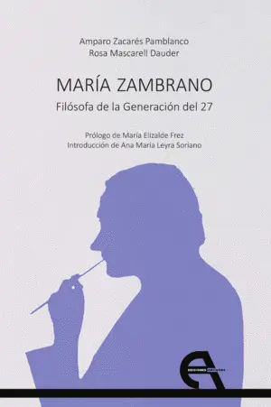 MARÍA ZAMBRANO. FILÓSOFA DE LA GENERACIÓN DEL 27 MARÍA ZAMBRANO. FILÓSOFA DE LA GENERACIÓN DEL 27