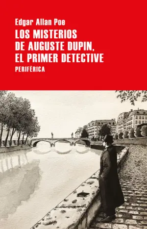 LOS MISTERIOS DE AUGUSTE DUPIN, EL PRIMER DETECTIVE LOS MISTERIOS DE AUGUSTE DUPIN, EL PRIMER DETECTIVE