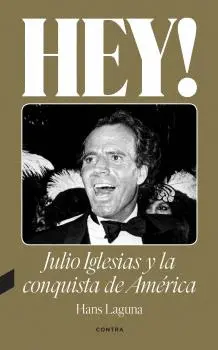 HEY! JULIO IGLESIAS Y LA CONQUISTA DE AMÉRICA HEY! JULIO IGLESIAS Y LA CONQUISTA DE AMÉRICA