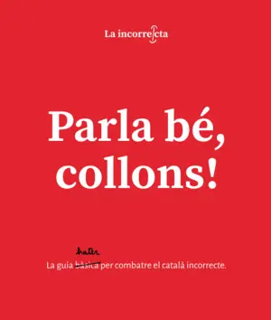 PARLA BÉ, COLLONS PARLA BÉ, COLLONS