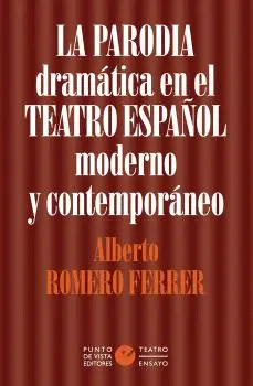 LA PARODIA DRAMÁTICA EN EL TEATRO ESPAÑOL MODERNO Y CONTEMPORÁNEO