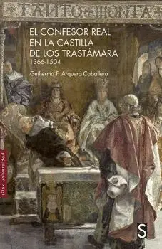 EL CONFESOR REAL EN LA CASTILLA DE LOS TRASTÁMARA 1366-1504 EL CONFESOR REAL EN LA CASTILLA DE LOS TRASTÁMARA 1366-1504