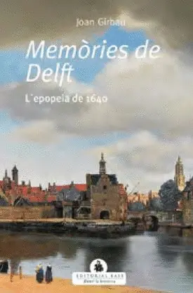 MEMÒRIES DE DELFT. L'EPOPEIA DE 1640 MEMÒRIES DE DELFT. L'EPOPEIA DE 1640